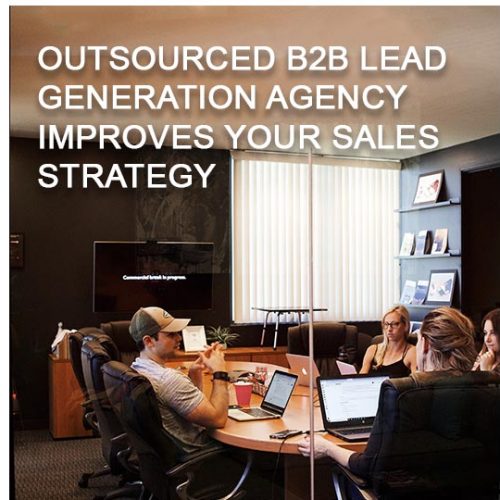 How an outsourced B2B lead generation agency can help to improve your sales strategy